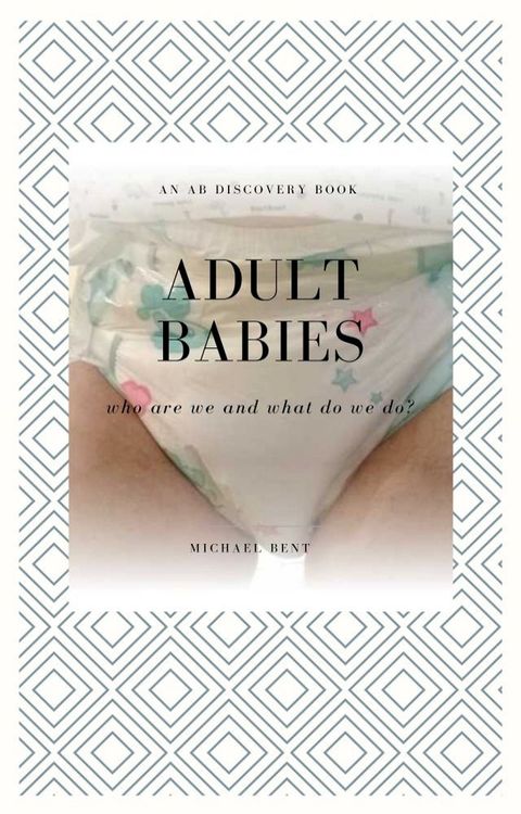 Adult Babies: Who Are We and What Do We Do?(Kobo/電子書)