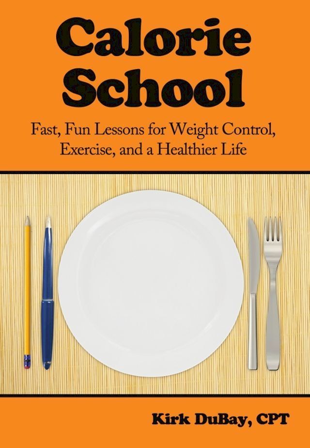  Calorie School: Fast, Fun Lessons for Weight Control, Exercise, and a Healthier Life(Kobo/電子書)