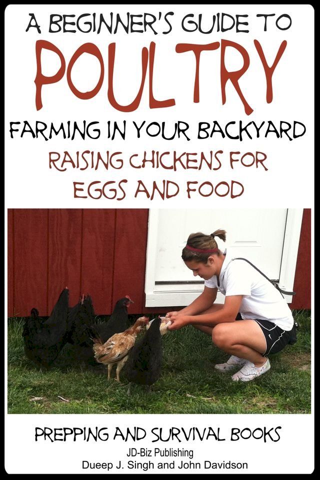  A Beginner’s Guide to Poultry Farming in Your Backyard: Raising Chickens for Eggs and Food(Kobo/電子書)