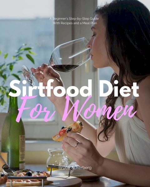 Sirtfood Diet: A Beginner's Step-by-Step Guide for Women(Kobo/電子書)