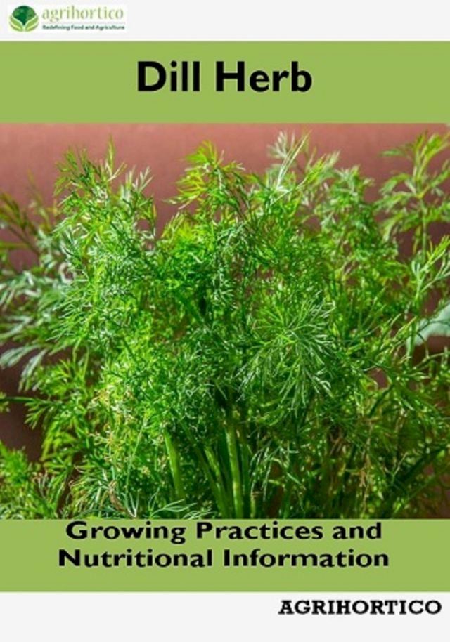  Dill Herb: Growing Practices and Nutritional Information(Kobo/電子書)