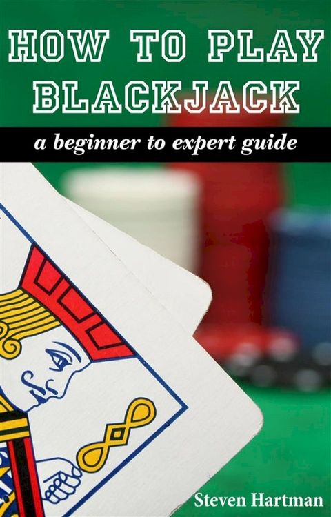 Blackjack: How To Play Blackjack: A Beginner to Expert Guide(Kobo/電子書)