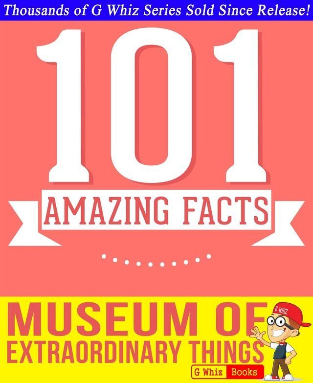  The Museum of Extraordinary Things - 101 Amazing Facts You Didn't Know(Kobo/電子書)