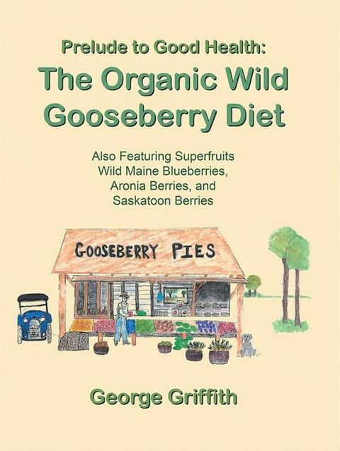 Prelude to Good Health: the Organic Wild Gooseberry Diet(Kobo/電子書)