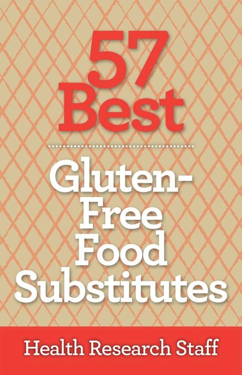 57 Best Gluten Free Food Substitutes(Kobo/電子書)