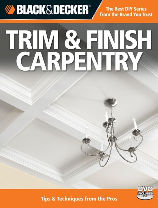  Black & Decker Trim & Finish Carpentry: Tips & Techniques from the Pros(Kobo/電子書)