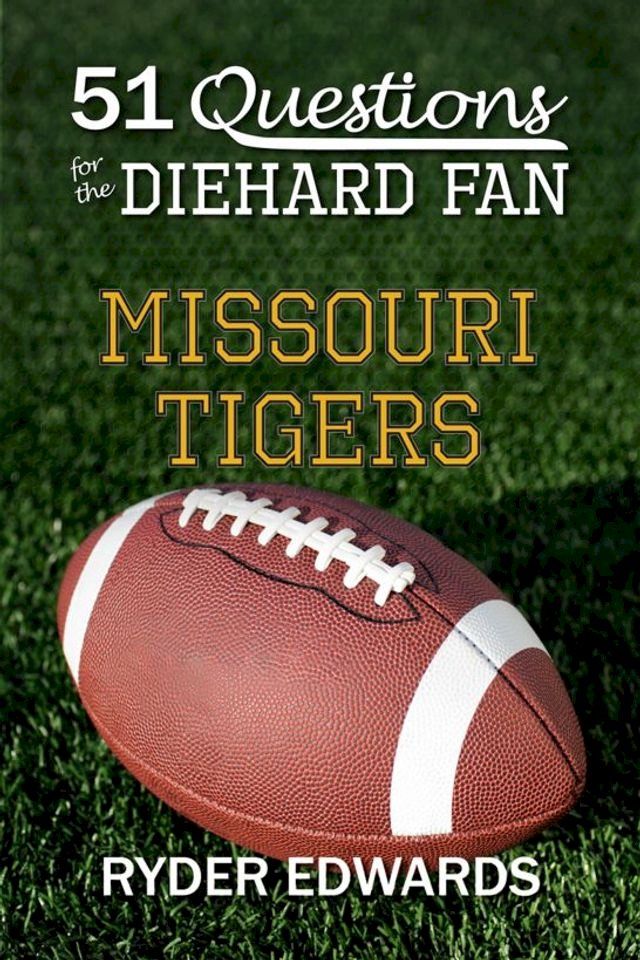  51 Questions for the Diehard Fan: Missouri Tigers(Kobo/電子書)