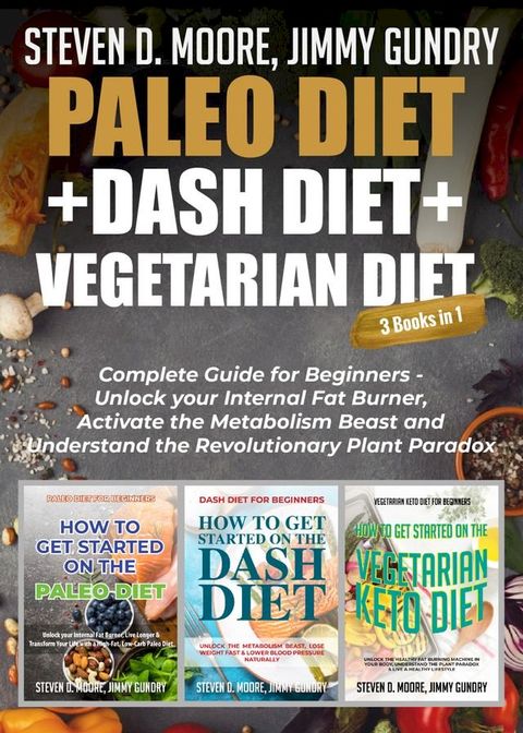 Paleo Diet + Dash Diet + Vegetarian Diet: 3 Books in 1(Kobo/電子書)