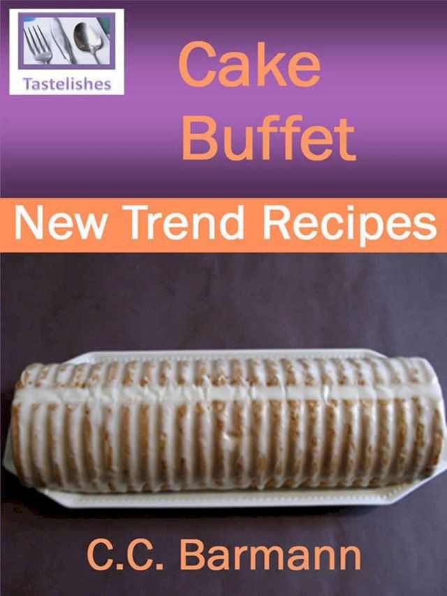  Tastelishes Cake Buffet - New Trend Recipes(Kobo/電子書)