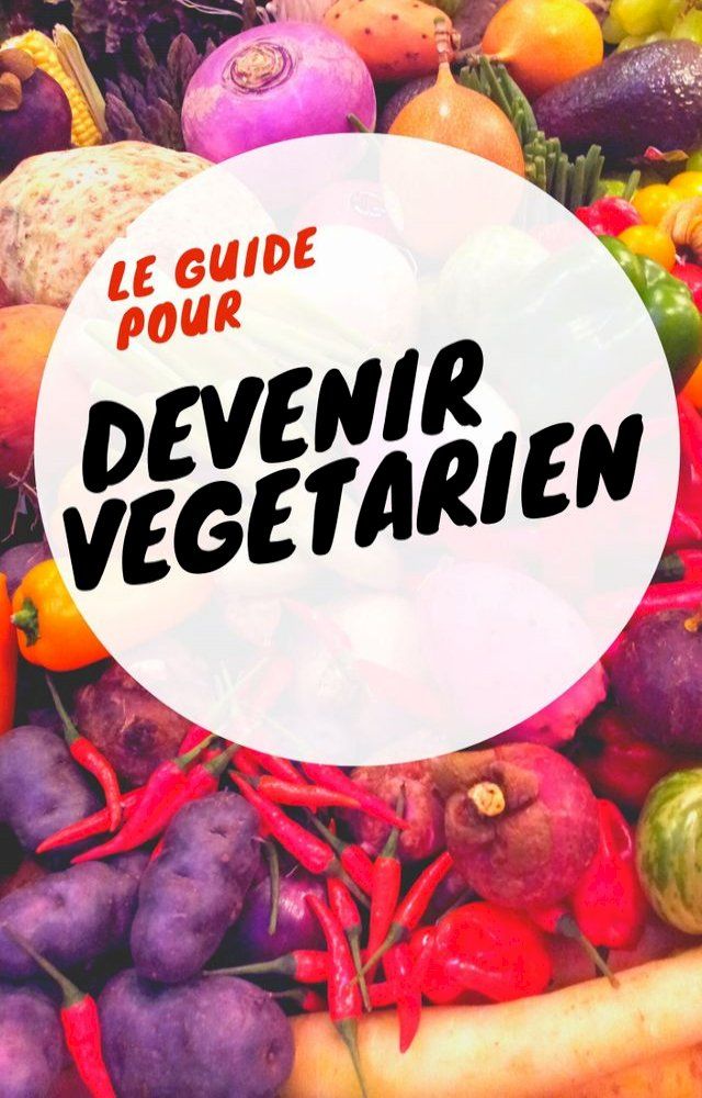  Le guide pour devenir v&eacute;g&eacute;tarien(Kobo/電子書)