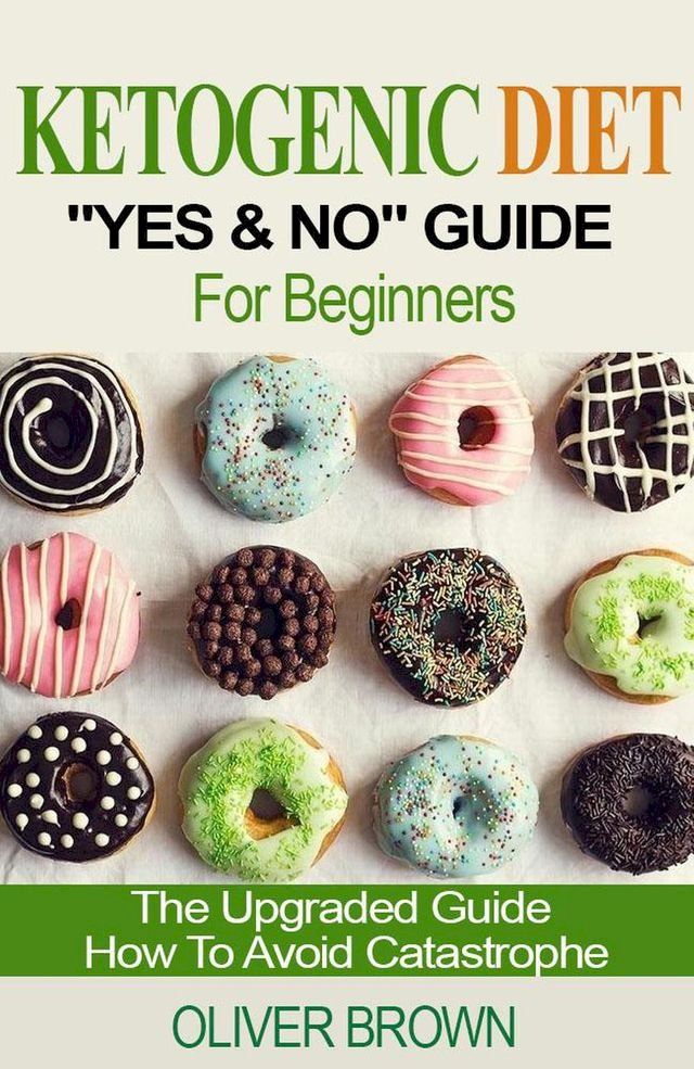  Ketogenic Diet "Yes & No" Guide For Beginners(Kobo/電子書)