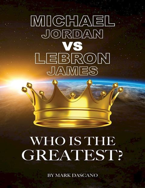 Michael Jordan vs LeBron James: Who is the Greatest?(Kobo/電子書)