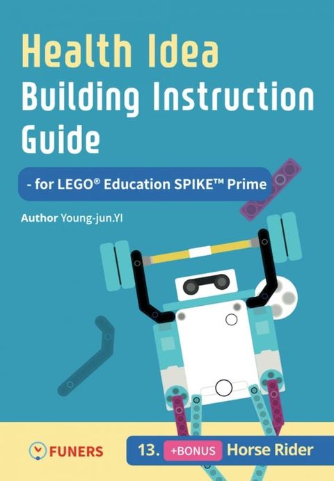 Health Idea Building Instruction Guide for LEGO Education SPIKE Prime 13 Horse Rider(Kobo/電子書)