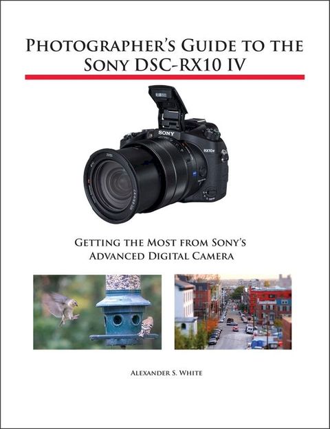 Photographer's Guide to the Sony DSC-RX10 IV(Kobo/電子書)