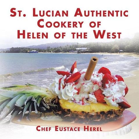 St. Lucian Authentic Cookery of Helen of the West(Kobo/電子書)