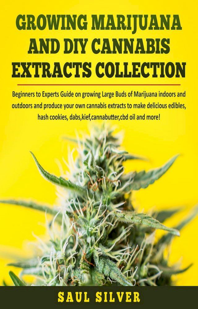  Growing Marijuana and DIY Cannabis Extracts Collection(Kobo/電子書)