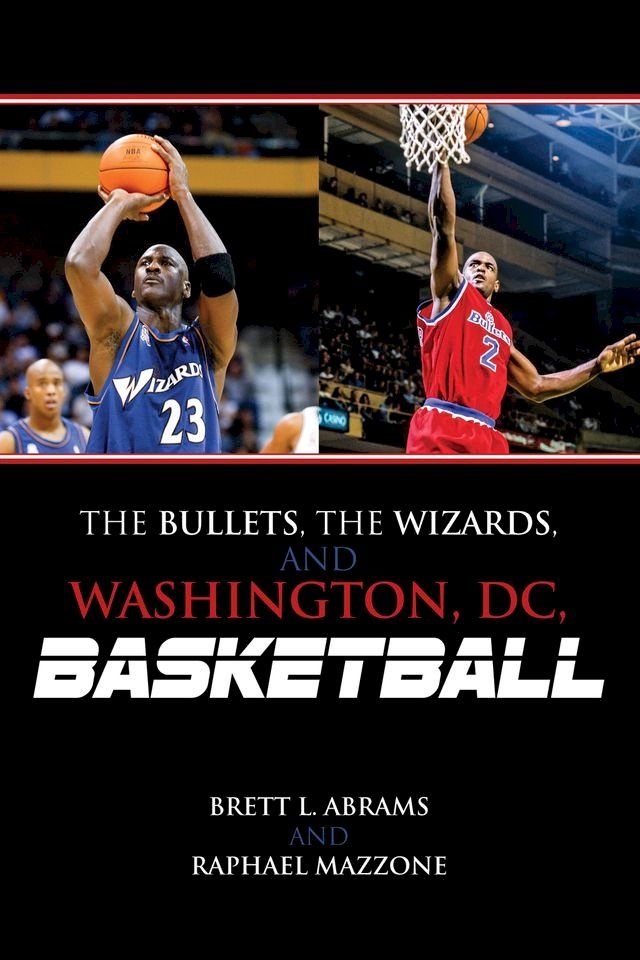  The Bullets, the Wizards, and Washington, DC, Basketball(Kobo/電子書)