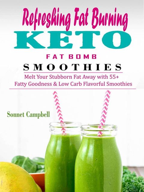 Refreshing Fat Burning Keto Fat Bomb Smoothies(Kobo/電子書)