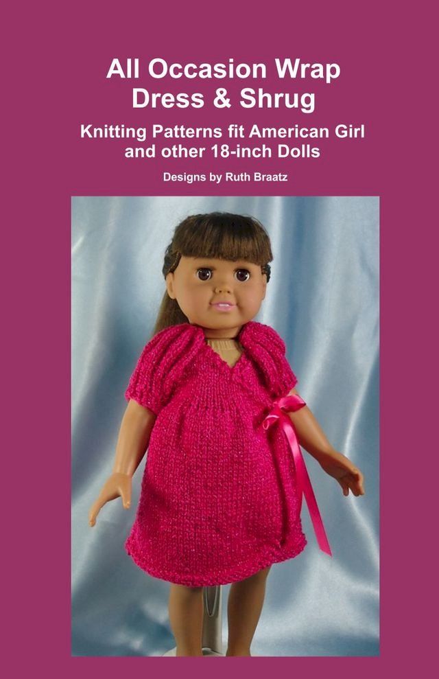  All Occasion Wrap Dress & Shrug, Knitting Patterns fit American Girl and other 18-Inch Dolls(Kobo/電子書)