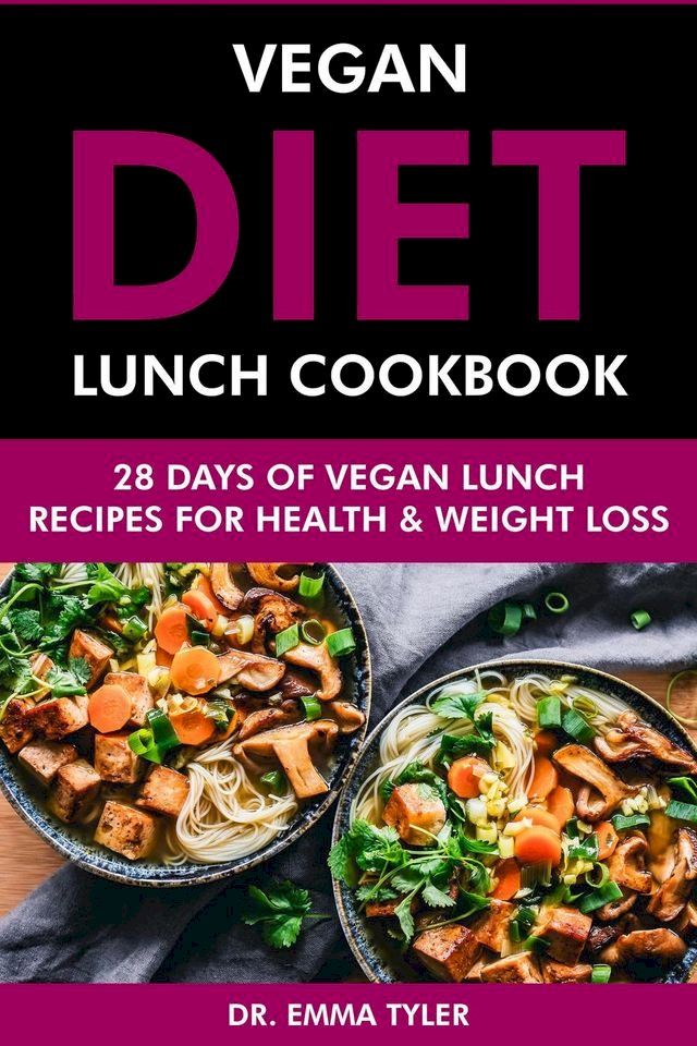  Vegan Diet Lunch Cookbook: 28 Days of Vegan Lunch Recipes for Health & Weight Loss(Kobo/電子書)