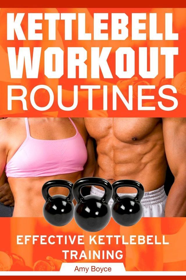  Kettlebell Workout Routines: Effective Kettlebell Training(Kobo/電子書)