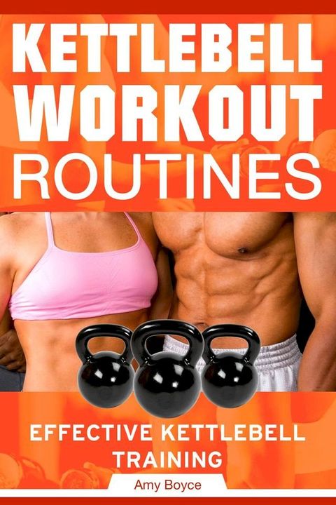 Kettlebell Workout Routines: Effective Kettlebell Training(Kobo/電子書)