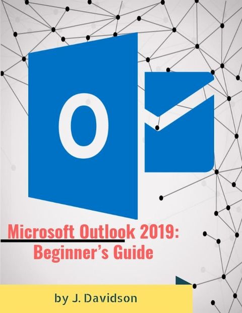 Microsoft Outlook 2019: Beginner’s Guide(Kobo/電子書)