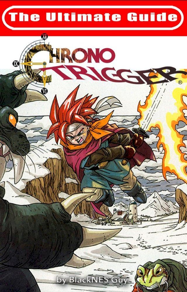  The Ultimate Reference Guide To Chrono Trigger(Kobo/電子書)