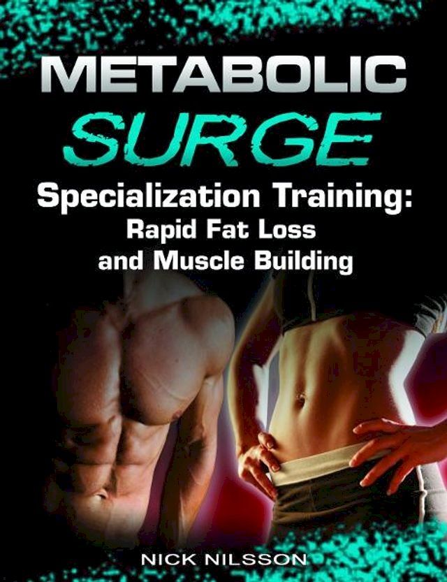  Metabolic Surge Specialization Training: Rapid Fat Loss and Muscle Building(Kobo/電子書)