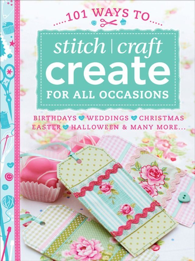  101 Ways to Stitch, Craft, Create for All Occasions(Kobo/電子書)