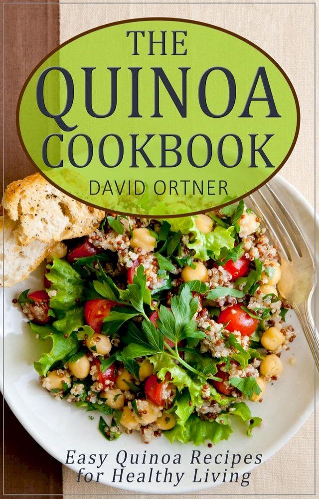  The Quinoa Cookbook: Easy Quinoa Recipes for Healthy Living(Kobo/電子書)