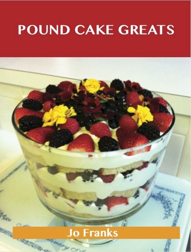  Pound Cake Greats: Delicious Pound Cake Recipes, The Top 69 Pound Cake Recipes(Kobo/電子書)