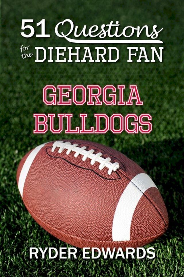  51 Questions for the Diehard Fan: Georgia Bulldogs(Kobo/電子書)