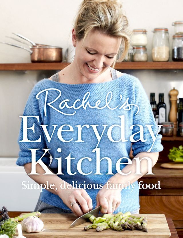  Rachel’s Everyday Kitchen: Simple, delicious family food(Kobo/電子書)