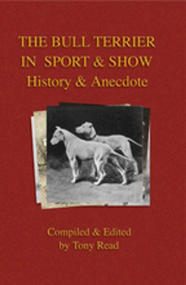  The Bull Terrier in Sport And Show - History & Anecdote(Kobo/電子書)