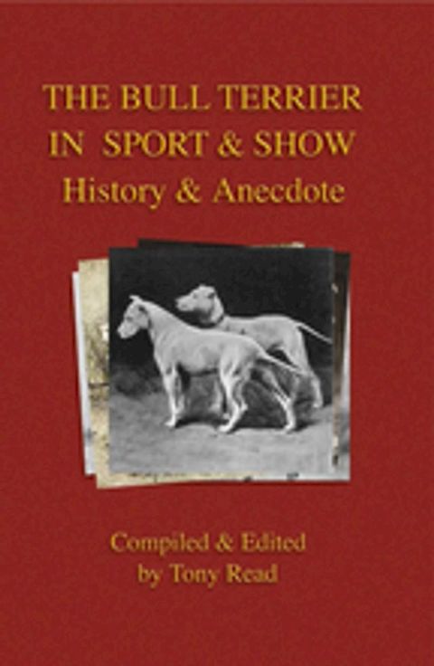 The Bull Terrier in Sport And Show - History & Anecdote(Kobo/電子書)