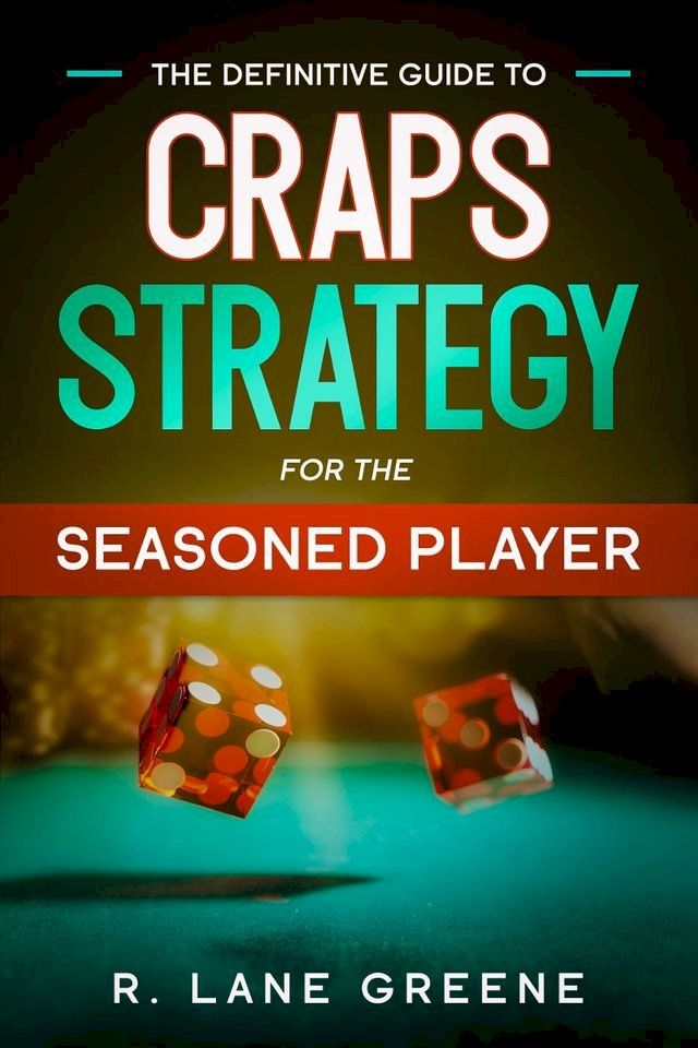  The Definitive Guide To Craps Strategy For The Seasoned Player(Kobo/電子書)