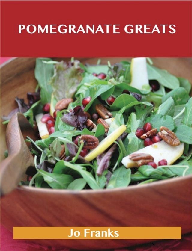  Pomegranate Greats: Delicious Pomegranate Recipes, The Top 68 Pomegranate Recipes(Kobo/電子書)