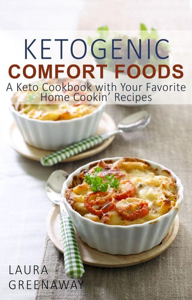  Ketogenic Comfort Foods: A Keto Cookbook with Your Favorite Home Cookin’ Recipes(Kobo/電子書)