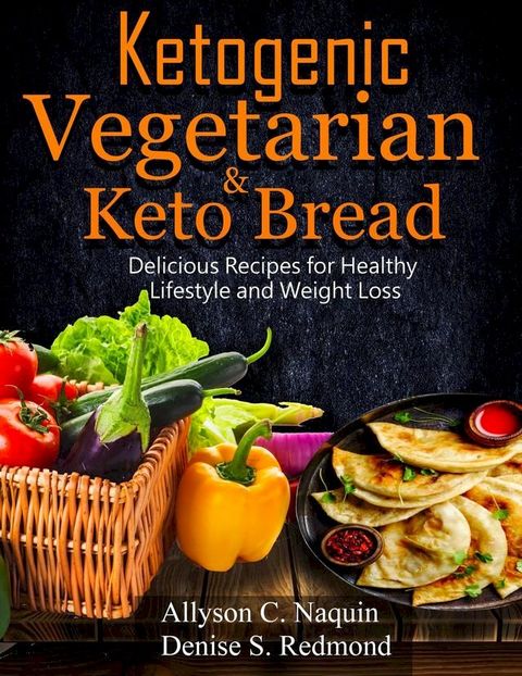 Ketogenic Vegetarian & Keto Bread: Delicious Recipes for Healthy Lifestyle and Weight Loss(Kobo/電子書)