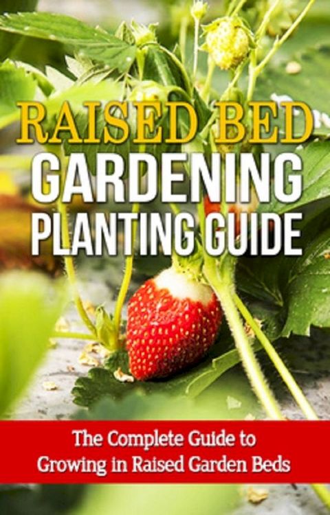 Raised Bed Gardening Planting Guide(Kobo/電子書)