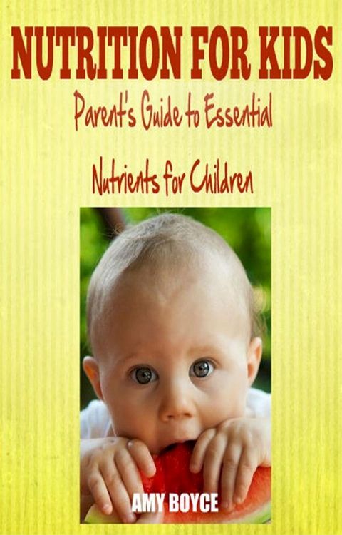 Nutrition fro Kids: Parent's Guide to Essential Nutrients for Children(Kobo/電子書)