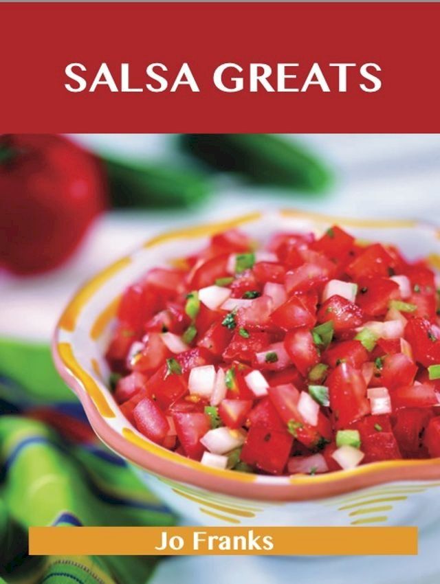  Salsa Greats: Delicious Salsa Recipes, The Top 100 Salsa Recipes(Kobo/電子書)