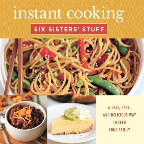 Instant Cooking with Six Sisters' Stuff: A Fast, Easy, and Delicious Way to Feed Your Family(Kobo/電子書)