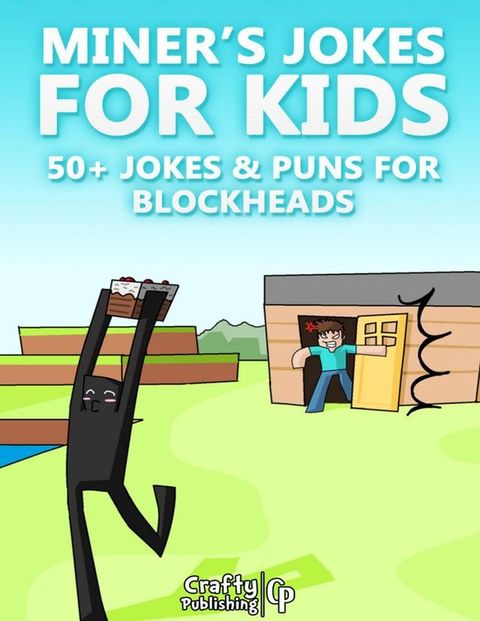 Miner’s Jokes for Kids - 50+ Jokes & Puns for Blockheads: (An Unofficial Funny Minecraft Book)(Kobo/電子書)