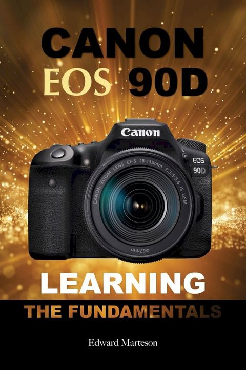Canon EOS 90D: Learning the Fundamentals