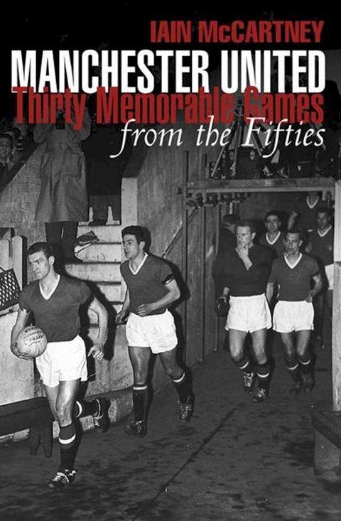 Manchester United: Thirty Memorable games from the Fifties(Kobo/電子書)