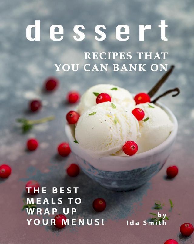  Dessert Recipes that You Can Bank on: The Best Meals to Wrap up Your Menus!(Kobo/電子書)