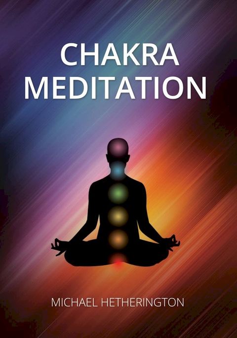 Chakra Meditation: A Simple Yet Powerful Meditation for Transformation and Healing(Kobo/電子書)