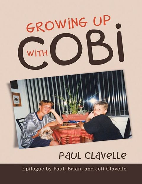 Growing Up With Cobi: Epilogue By Paul, Brian, and Jeff Clavelle(Kobo/電子書)